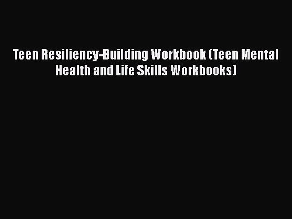 Read Books Teen Resiliency-Building Workbook (Teen Mental Health and Life Skills Workbooks)