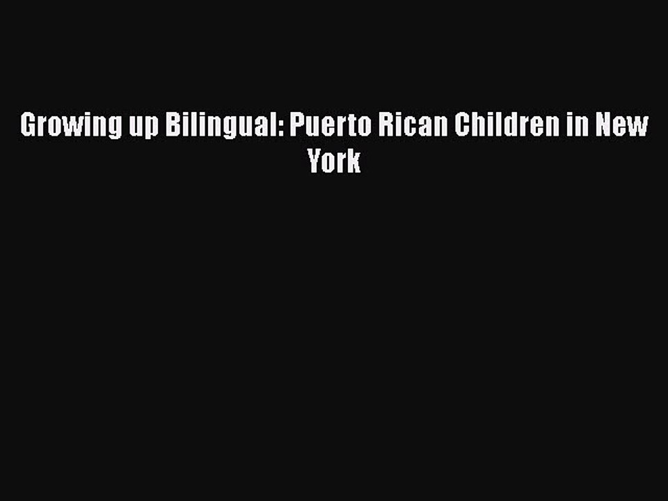 Read Books Growing up Bilingual: Puerto Rican Children in New York E-Book Free