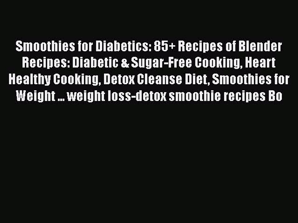 Read Smoothies for Diabetics: 85+ Recipes of Blender Recipes: Diabetic & Sugar-Free Cooking