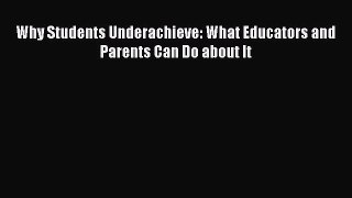 Read Books Why Students Underachieve: What Educators and Parents Can Do about It E-Book Free