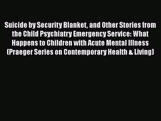 Read Books Suicide by Security Blanket and Other Stories from the Child Psychiatry Emergency