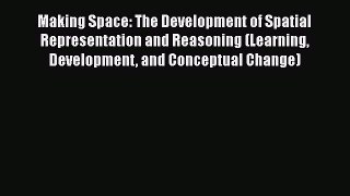 Read Books Making Space: The Development of Spatial Representation and Reasoning (Learning