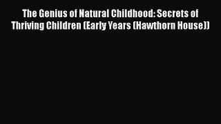 Read Books The Genius of Natural Childhood: Secrets of Thriving Children (Early Years (Hawthorn