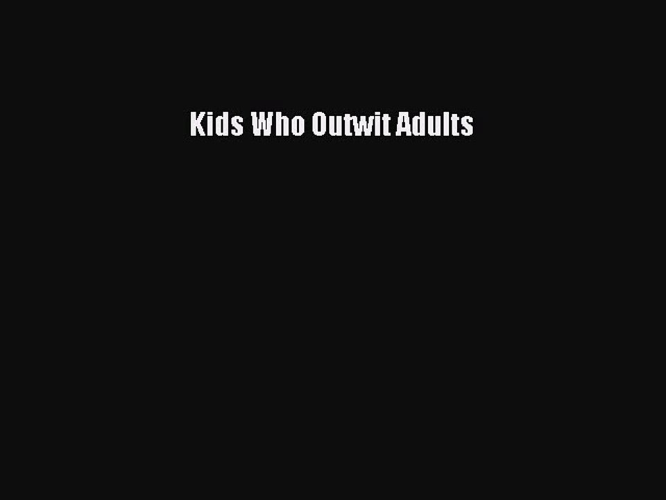 Read Books Kids Who Outwit Adults E-Book Free