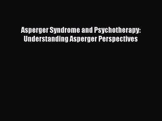 Download Asperger Syndrome and Psychotherapy: Understanding Asperger Perspectives Ebook Free