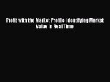 Download Profit with the Market Profile: Identifying Market Value in Real Time PDF Free