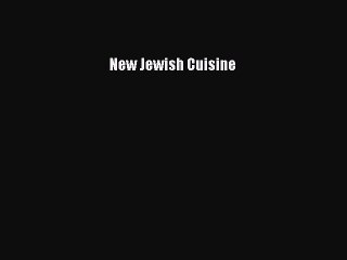 Read New Jewish Cuisine Ebook Free