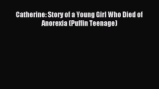 Read Catherine: Story of a Young Girl Who Died of Anorexia (Puffin Teenage) PDF Free