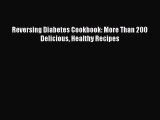Read Reversing Diabetes Cookbook: More Than 200 Delicious Healthy Recipes Ebook Free