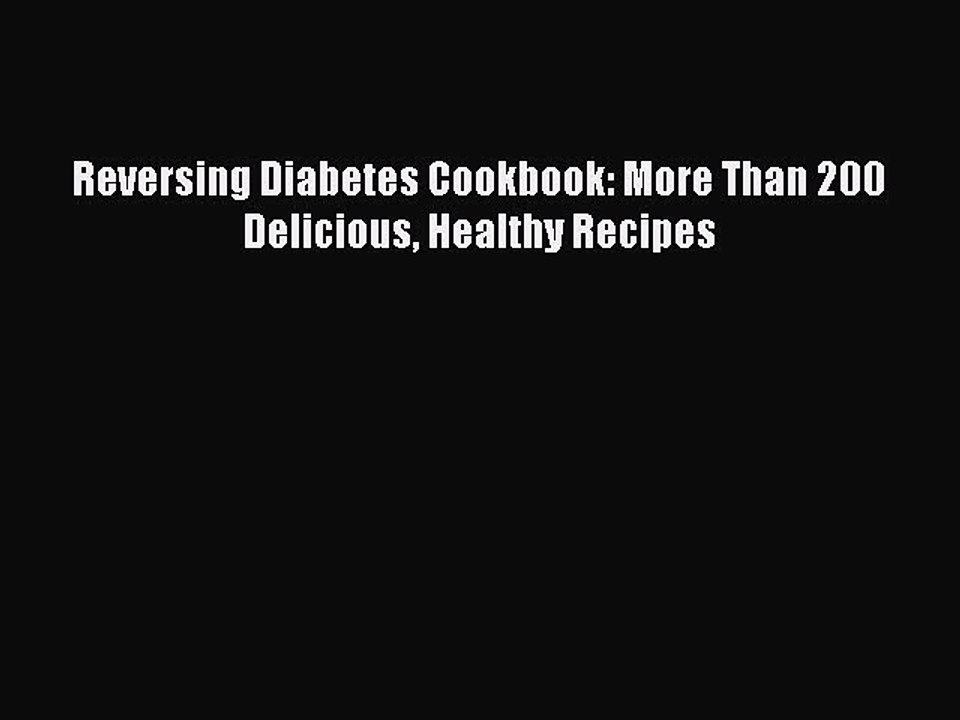 Read Reversing Diabetes Cookbook: More Than 200 Delicious Healthy Recipes Ebook Free