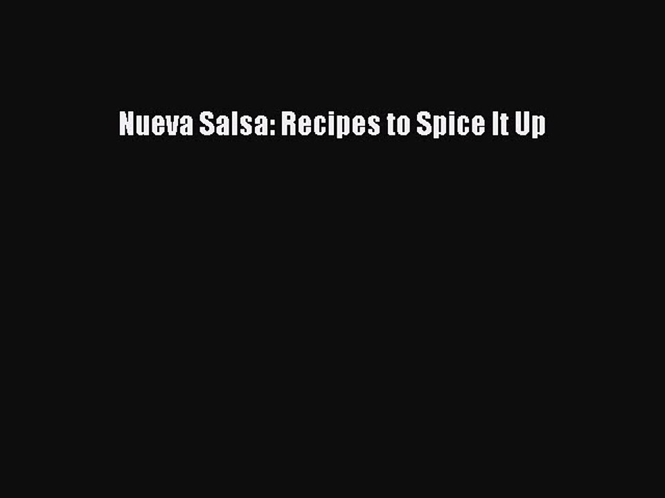Read Nueva Salsa: Recipes to Spice It Up PDF Online