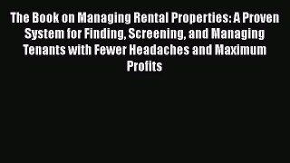 PDF The Book on Managing Rental Properties: A Proven System for Finding Screening and Managing