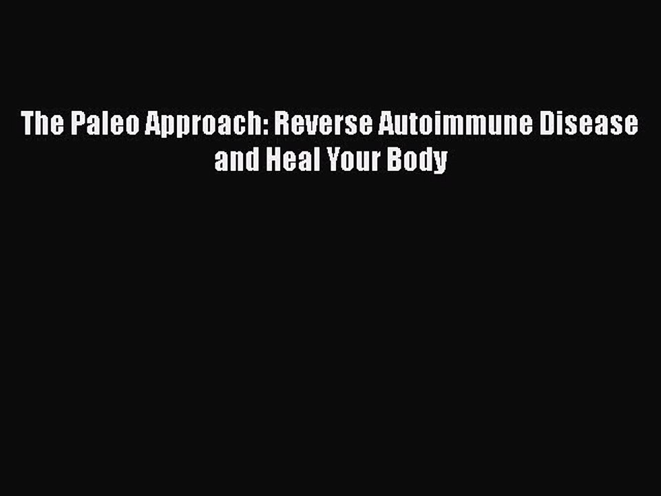 Download The Paleo Approach: Reverse Autoimmune Disease and Heal Your Body PDF Online