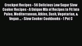 Read Crockpot Recipes - 56 Delicious Low Sugar Slow Cooker Recipes - A Unique Mix of Recipes