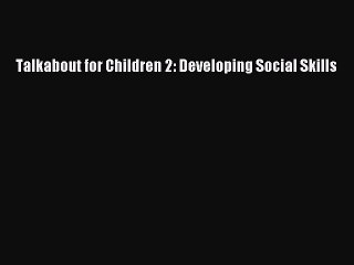 Read Books Talkabout for Children 2: Developing Social Skills ebook textbooks