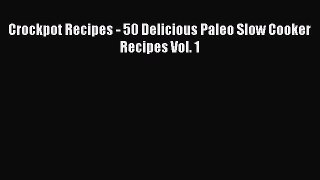 Read Crockpot Recipes - 50 Delicious Paleo Slow Cooker Recipes Vol. 1 Ebook Free