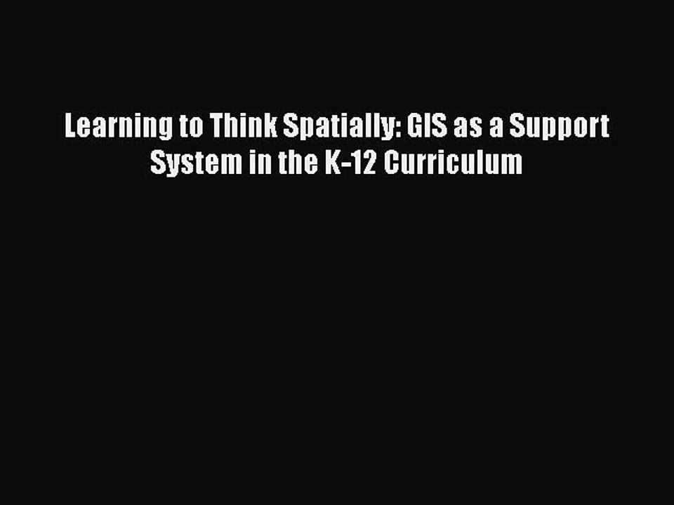 Read Books Learning to Think Spatially: GIS as a Support System in the K-12 Curriculum E-Book