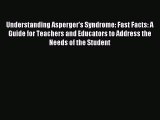 Read Understanding Asperger's Syndrome: Fast Facts: A Guide for Teachers and Educators to Address