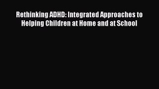 Read Books Rethinking ADHD: Integrated Approaches to Helping Children at Home and at School