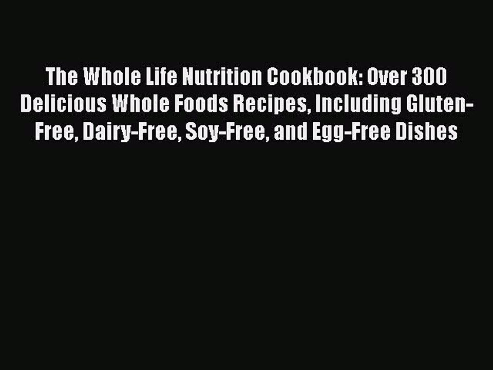 Read The Whole Life Nutrition Cookbook: Over 300 Delicious Whole Foods Recipes Including Gluten-Free