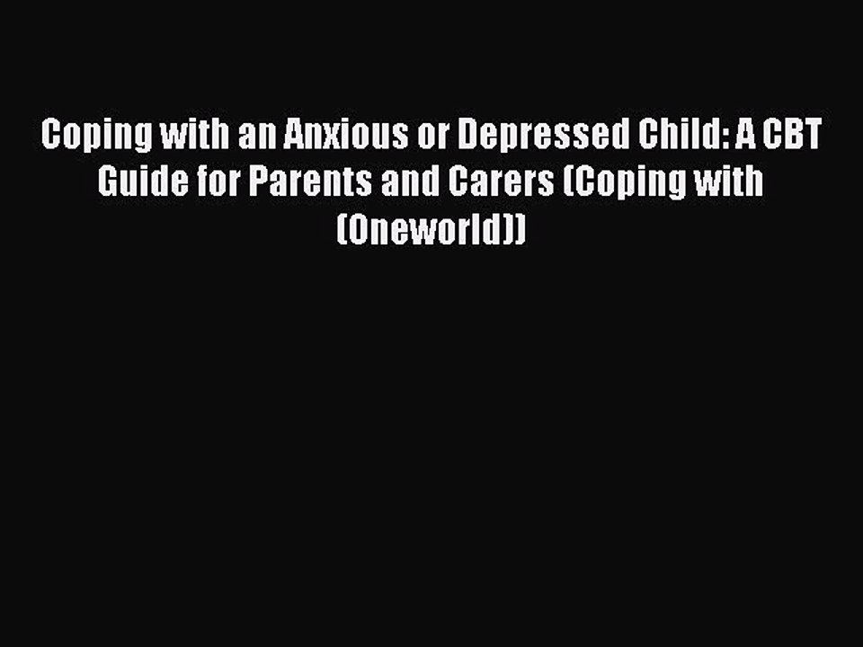 Read Books Coping with an Anxious or Depressed Child: A CBT Guide for Parents and Carers (Coping