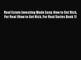 Read Real Estate Investing Made Easy: How to Get Rich For Real (How to Get Rich For Real Series