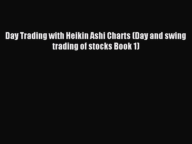 Read Day Trading with Heikin Ashi Charts (Day and swing trading of stocks Book 1) PDF Free