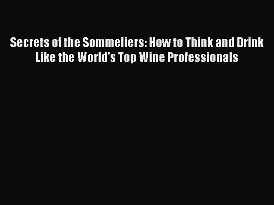 Read Secrets of the Sommeliers: How to Think and Drink Like the World's Top Wine Professionals