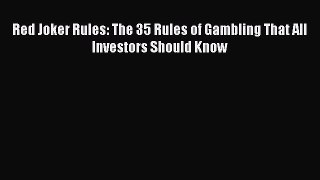 Read Red Joker Rules: The 35 Rules of Gambling That All Investors Should Know Ebook Free