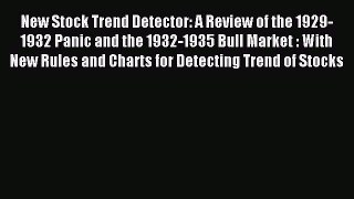 Download New Stock Trend Detector: A Review of the 1929-1932 Panic and the 1932-1935 Bull Market