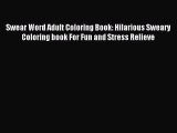 Read Swear Word Adult Coloring Book: Hilarious Sweary Coloring book For Fun and Stress Relieve