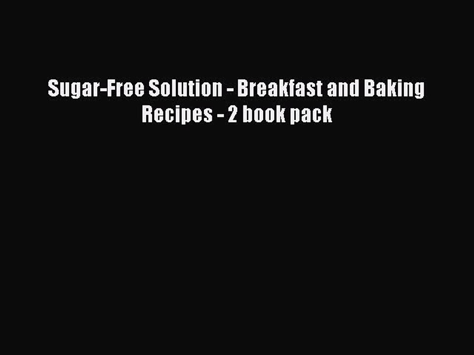 Read Sugar-Free Solution - Breakfast and Baking Recipes - 2 book pack Ebook Free