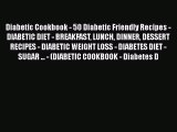 Read Diabetic Cookbook - 50 Diabetic Friendly Recipes - DIABETIC DIET - BREAKFAST LUNCH DINNER