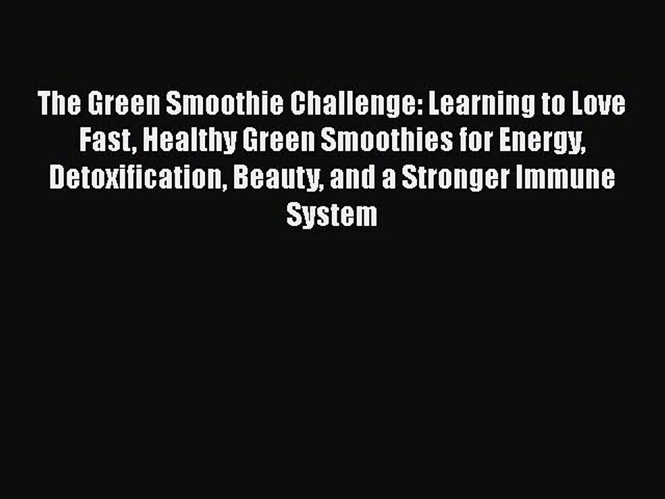 Read The Green Smoothie Challenge: Learning to Love Fast Healthy Green Smoothies for Energy