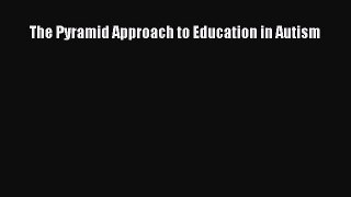 Read The Pyramid Approach to Education in Autism Ebook Free