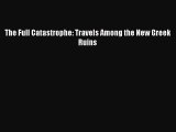 Download The Full Catastrophe: Travels Among the New Greek Ruins PDF Online