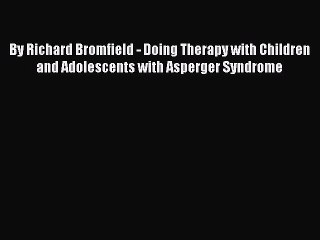 Read By Richard Bromfield - Doing Therapy with Children and Adolescents with Asperger Syndrome