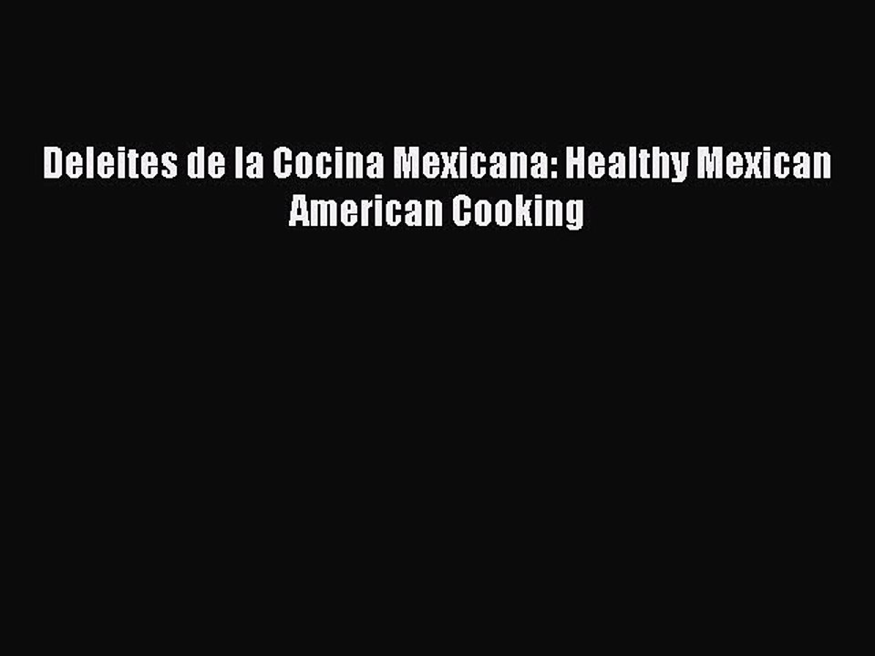 Read Deleites de la Cocina Mexicana: Healthy Mexican American Cooking PDF Free