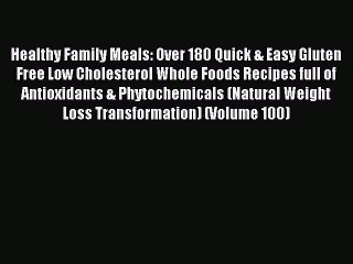 Read Healthy Family Meals: Over 180 Quick & Easy Gluten Free Low Cholesterol Whole Foods Recipes