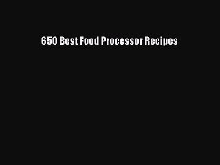 Read 650 Best Food Processor Recipes Ebook Free