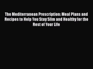 Read The Mediterranean Prescription: Meal Plans and Recipes to Help You Stay Slim and Healthy