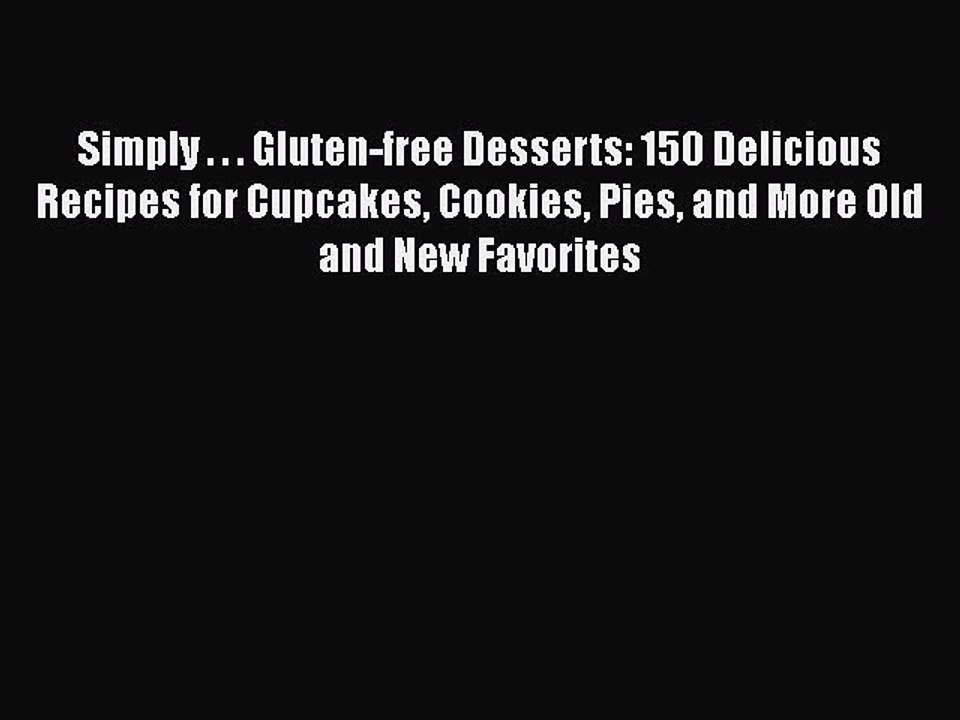 Read Simply . . . Gluten-free Desserts: 150 Delicious Recipes for Cupcakes Cookies Pies and