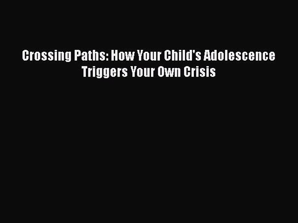 Read Books Crossing Paths: How Your Child's Adolescence Triggers Your Own Crisis ebook textbooks