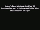Read Oldman's Guide to Outsmarting Wine: 108 Ingenious Shortcuts to Navigate the World of Wine
