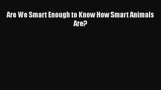[PDF] Are We Smart Enough to Know How Smart Animals Are? [Download] Online