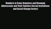 Read Books Nowhere to Grow: Homeless and Runaway Adolescents and Their Families (Social Institutions