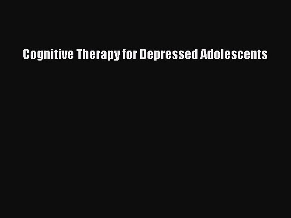 Read Books Cognitive Therapy for Depressed Adolescents E-Book Free