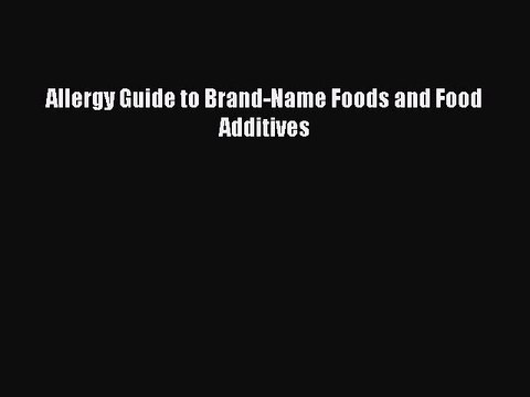 Read Books Allergy Guide to Brand-Name Foods and Food Additives E-Book Free
