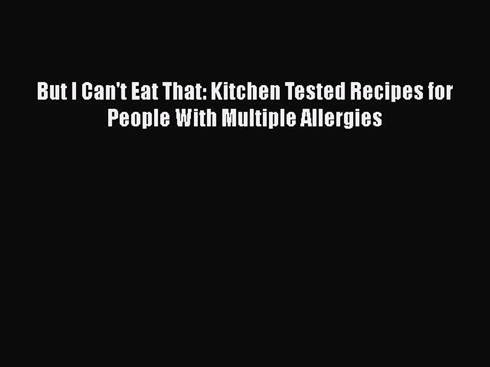 Read Books But I Can't Eat That: Kitchen Tested Recipes for People With Multiple Allergies