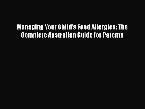 Read Books Managing Your Child's Food Allergies: The Complete Australian Guide for Parents